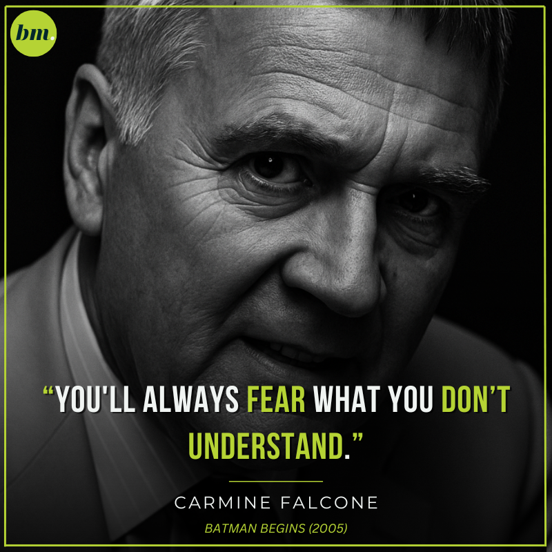 Carmine Falcone Batman Begins quote about fearing what you don’t understand.
