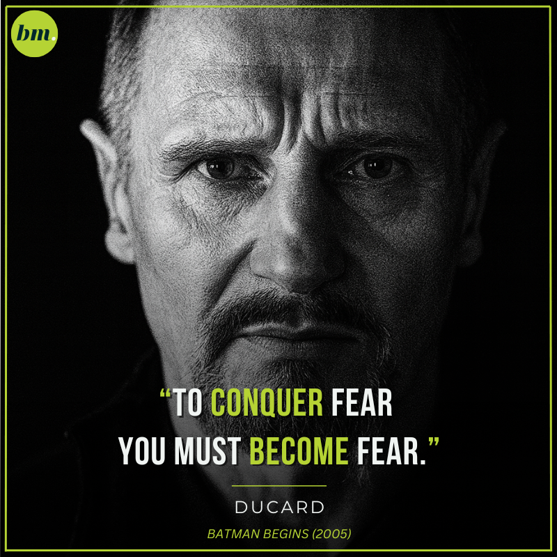 Ducard Batman Begins quote about conquering fear by becoming fear.