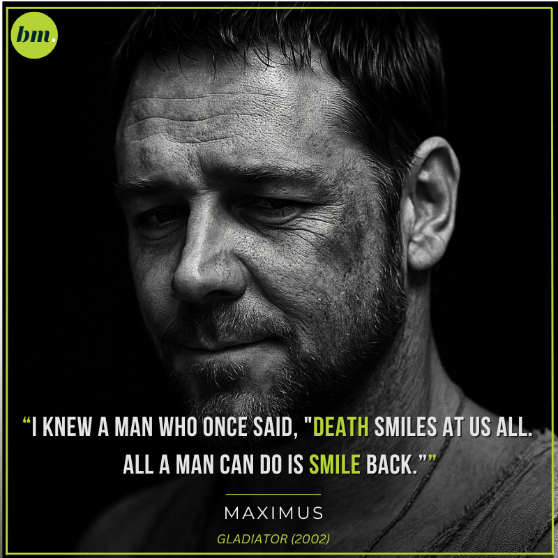 Maximus quote about smiling back at death and embracing courage.