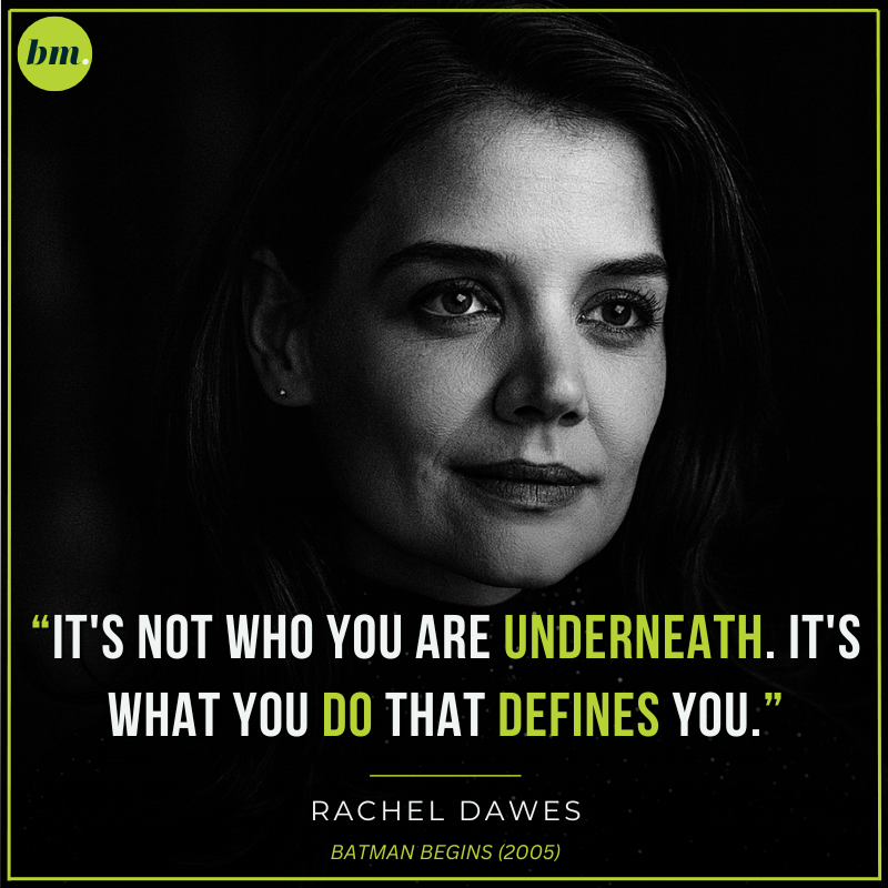 Rachel Dawes Batman Begins quote about actions defining true identity.