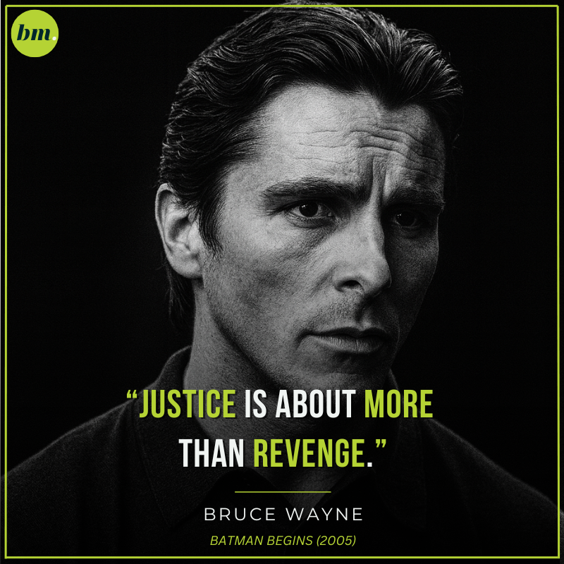 Bruce Wayne Batman Begins quote about justice being more than revenge.