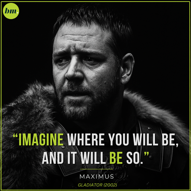Gladiator quote by Maximus about imagination and achieving goals.