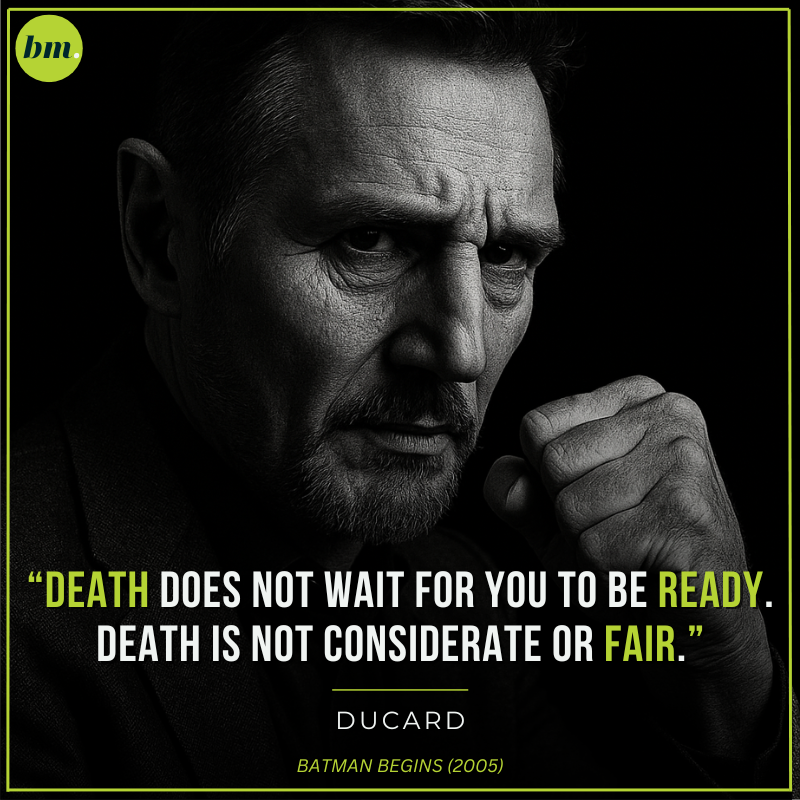 Ducard Batman Begins quote about death not being fair or considerate.