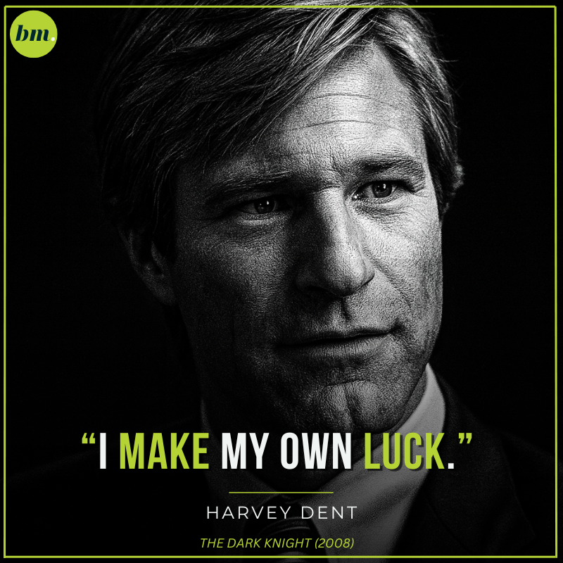 Harvey Dent Dark Knight quote about making your own luck.