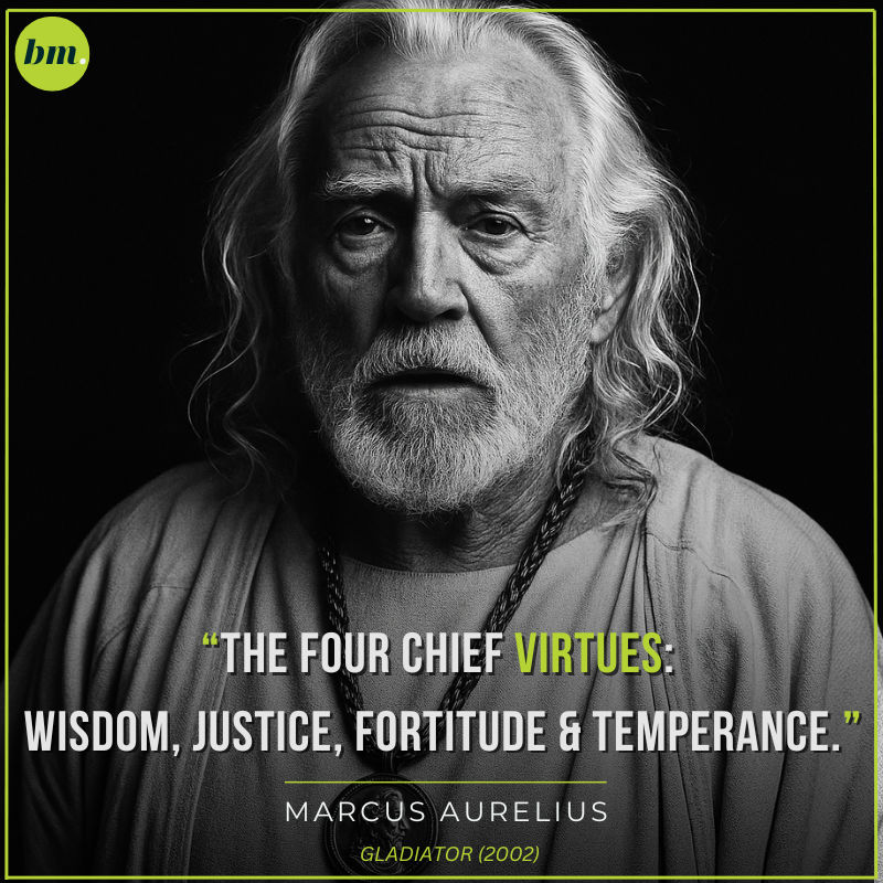 Marcus Aurelius Gladiator quote on virtues wisdom justice fortitude temperance.