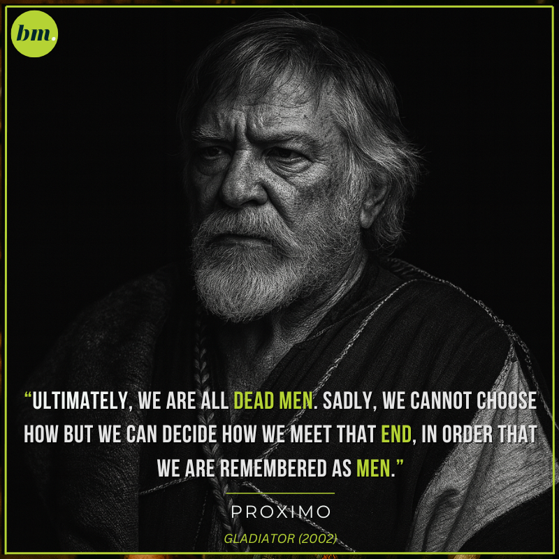 Gladiator quote by Proximo about courage and facing death with dignity.