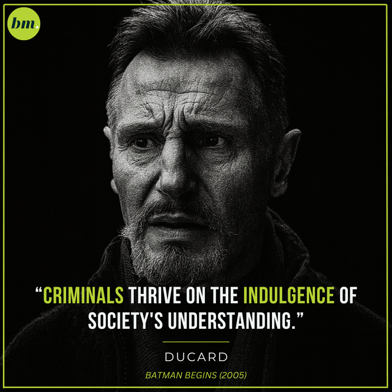 Ducard Batman Begins quote about criminals thriving on indulgence.