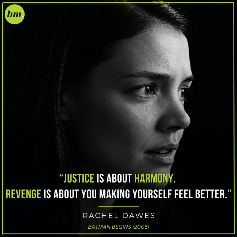 Rachel Dawes Batman Begins quote about justice versus revenge.