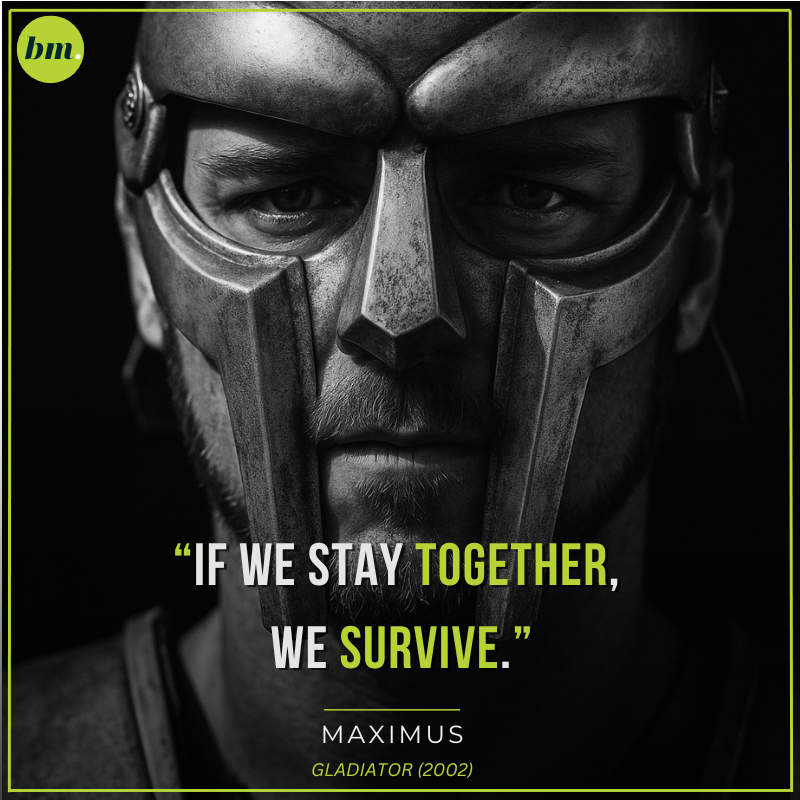 Maximus quote about teamwork unity and survival.